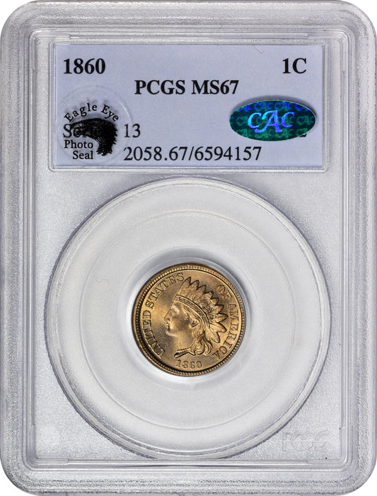 1860 1C MS67 PCGS CAC EEPS HOLDER WITH CAC AND EAGLE EYE PHOTO SEAL STICKER