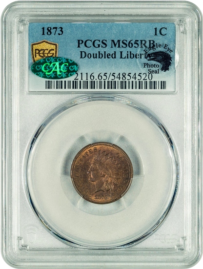 1873 1C DOUBLED LIBERTY MS65 RB PCGS CAC EEPS HOLDER WITH GREEN CAC STICKER & EAGLE EYE PHOTO SEAL STICKER