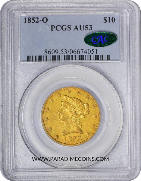 1852-O $10 AU53 PCGS CAC - Paradime Coins | PCGS NGC CACG CAC Rare US Numismatic Coins For Sale